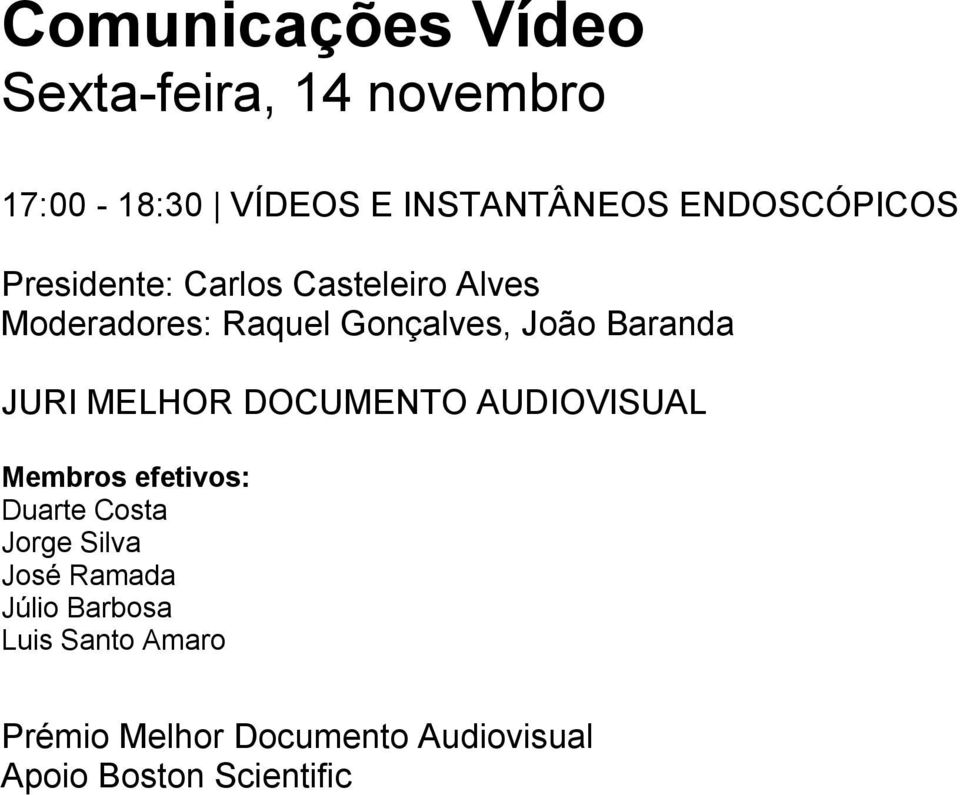 AUDIOVISUAL Membros efetivos: Duarte Costa Jorge Silva José Ramada Júlio