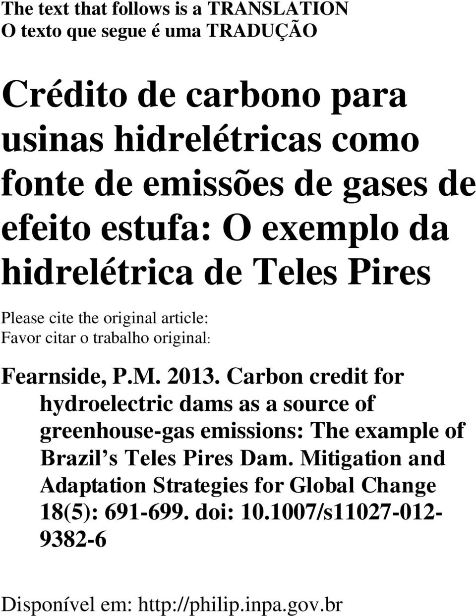 Fearnside, P.M. 2013. Carbon credit for hydroelectric dams as a source of greenhouse-gas emissions: The example of Brazil s Teles Pires Dam.