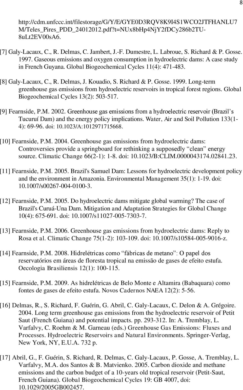 [8] Galy-Lacaux, C., R. Delmas, J. Kouadio, S. Richard & P. Gosse. 1999. Long-term greenhouse gas emissions from hydroelectric reservoirs in tropical forest regions.