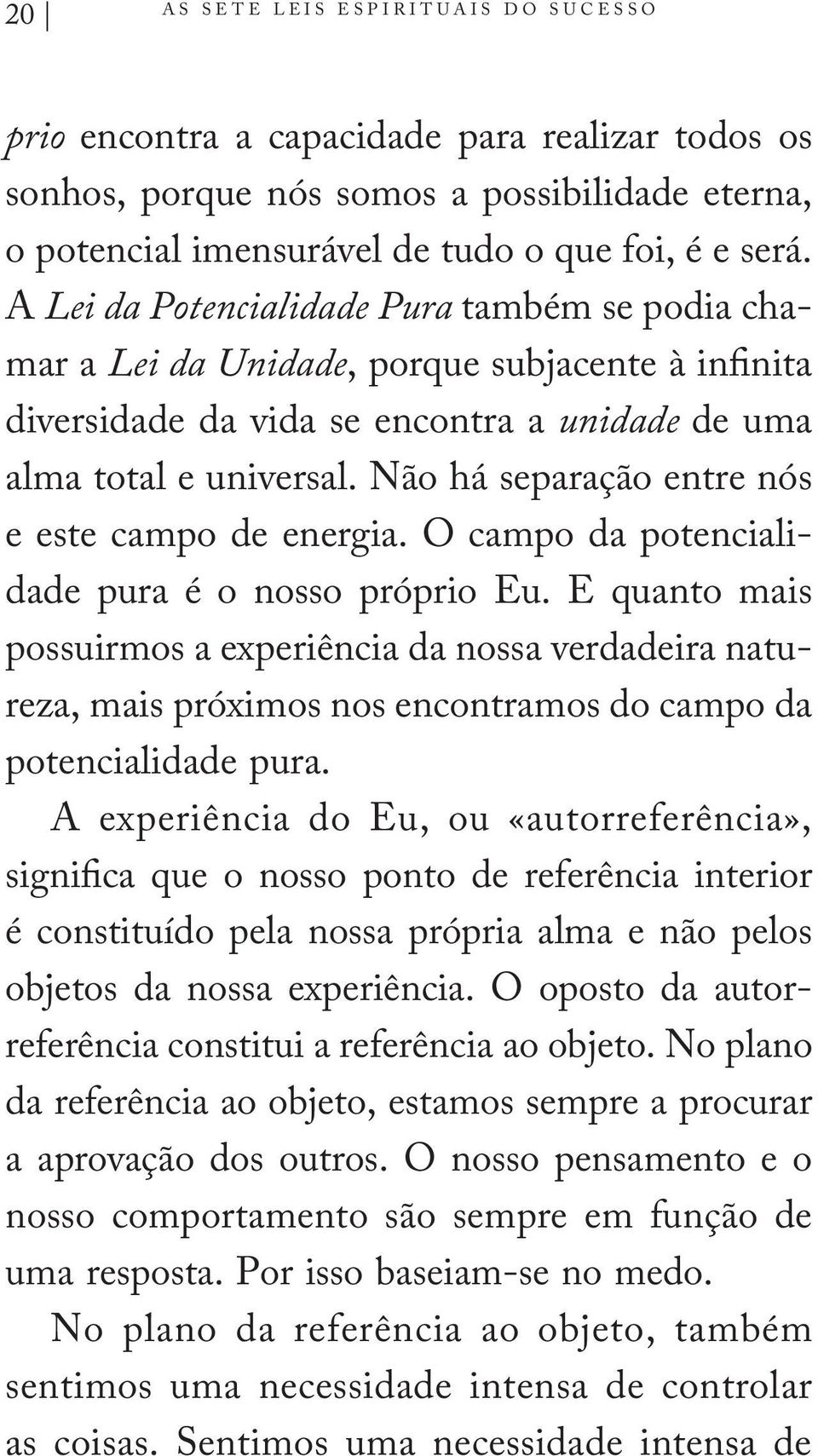 Não há separação entre nós e este campo de energia. O campo da potencialidade pura é o nosso próprio Eu.