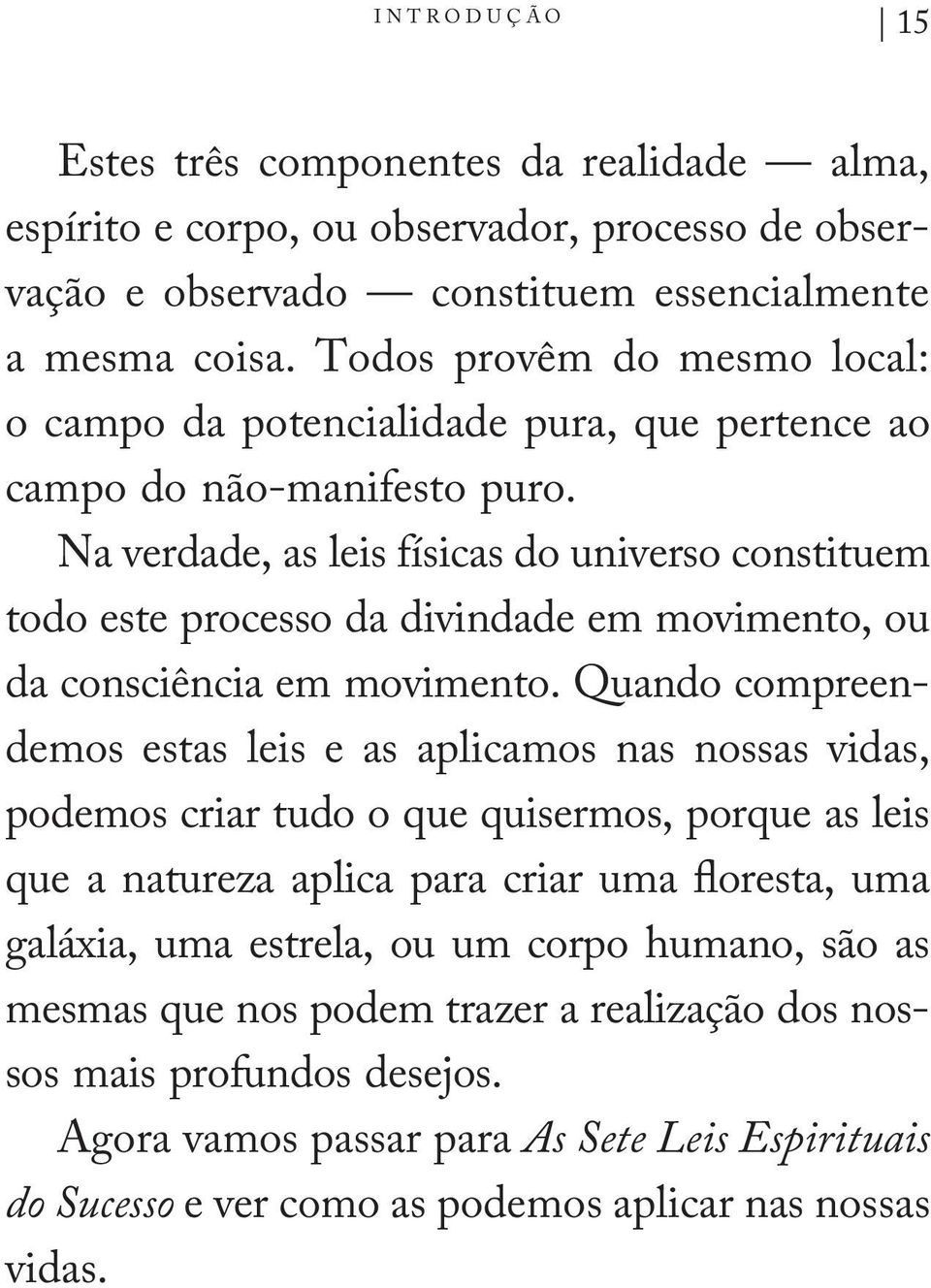 Na verdade, as leis físicas do universo constituem todo este processo da divindade em movimento, ou da consciência em movimento.