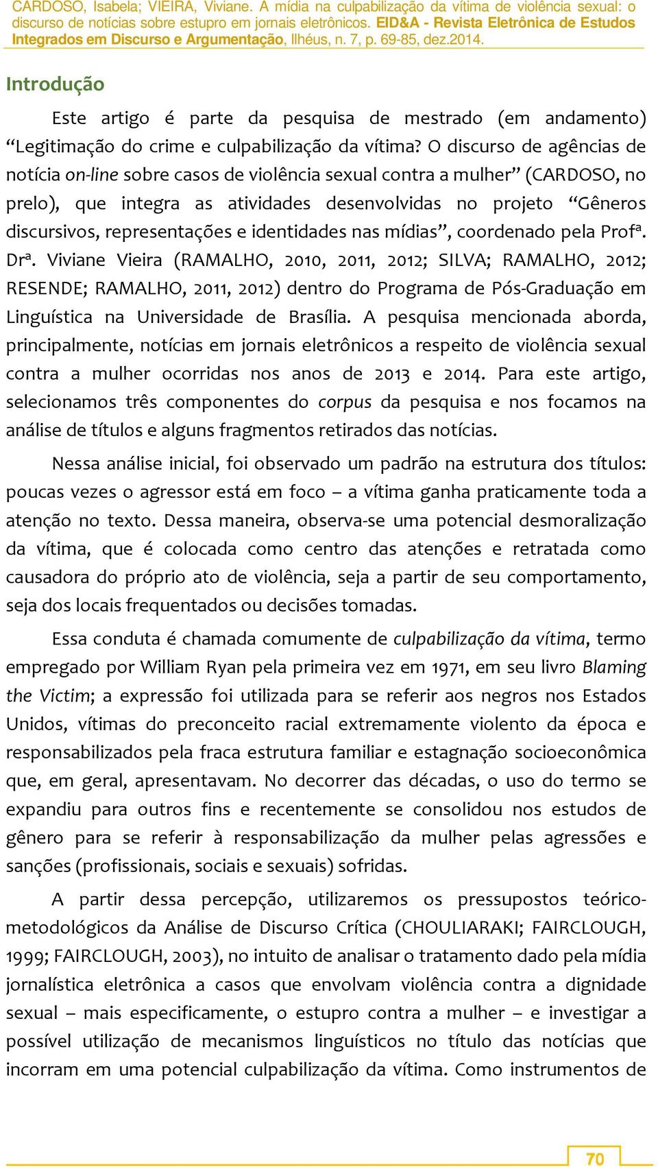 identidades nas mídias, coordenado pela Prof a. Dr a.