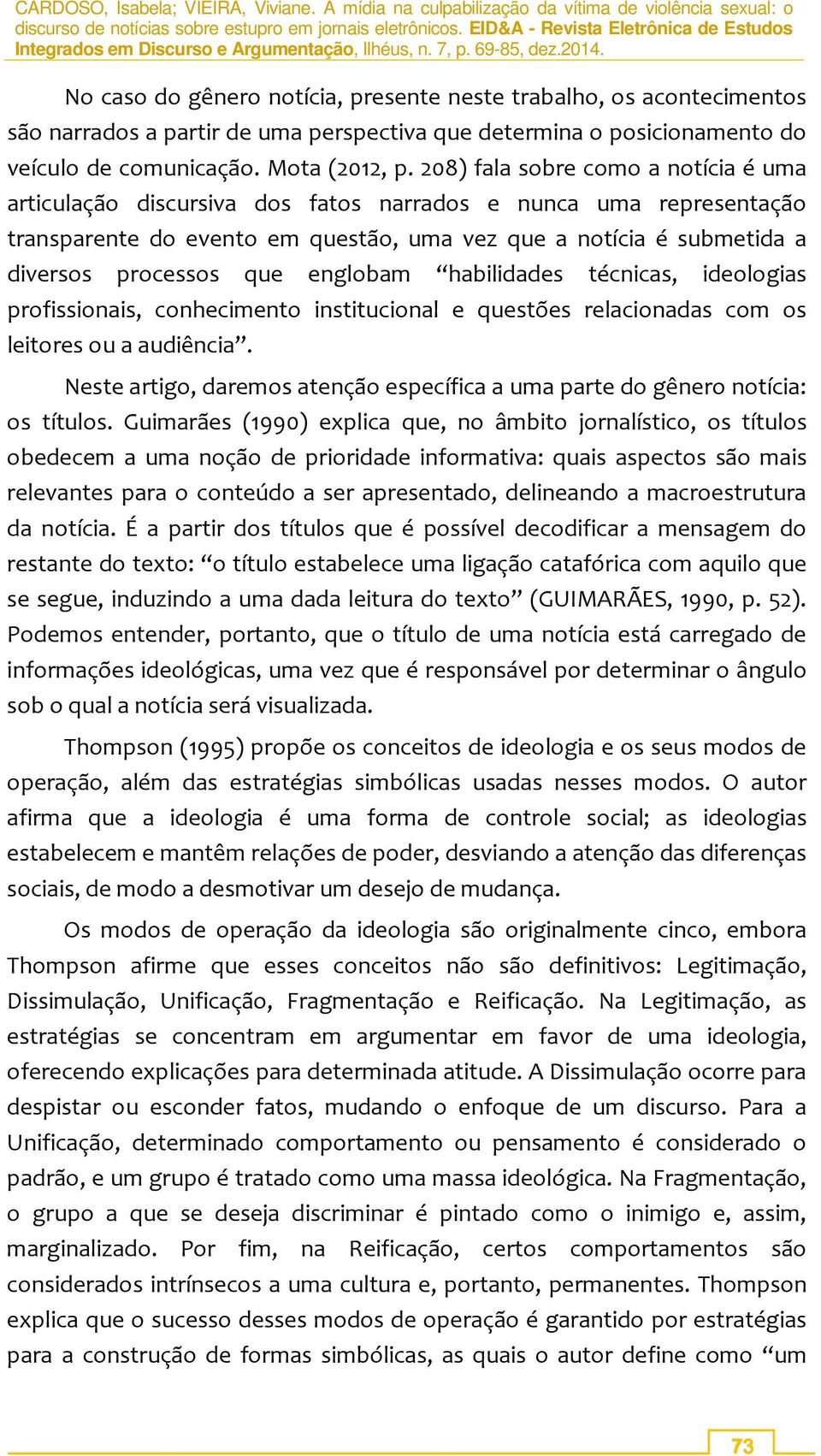 englobam habilidades técnicas, ideologias profissionais, conhecimento institucional e questões relacionadas com os leitores ou a audiência.