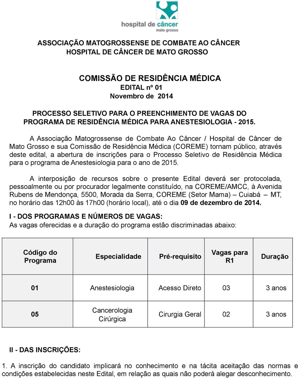 A Associação Matogrossense de Combate Ao Câncer / Hospital de Câncer de Mato Grosso e sua Comissão de Residência Médica (COREME) tornam público, através deste edital, a abertura de inscrições para o