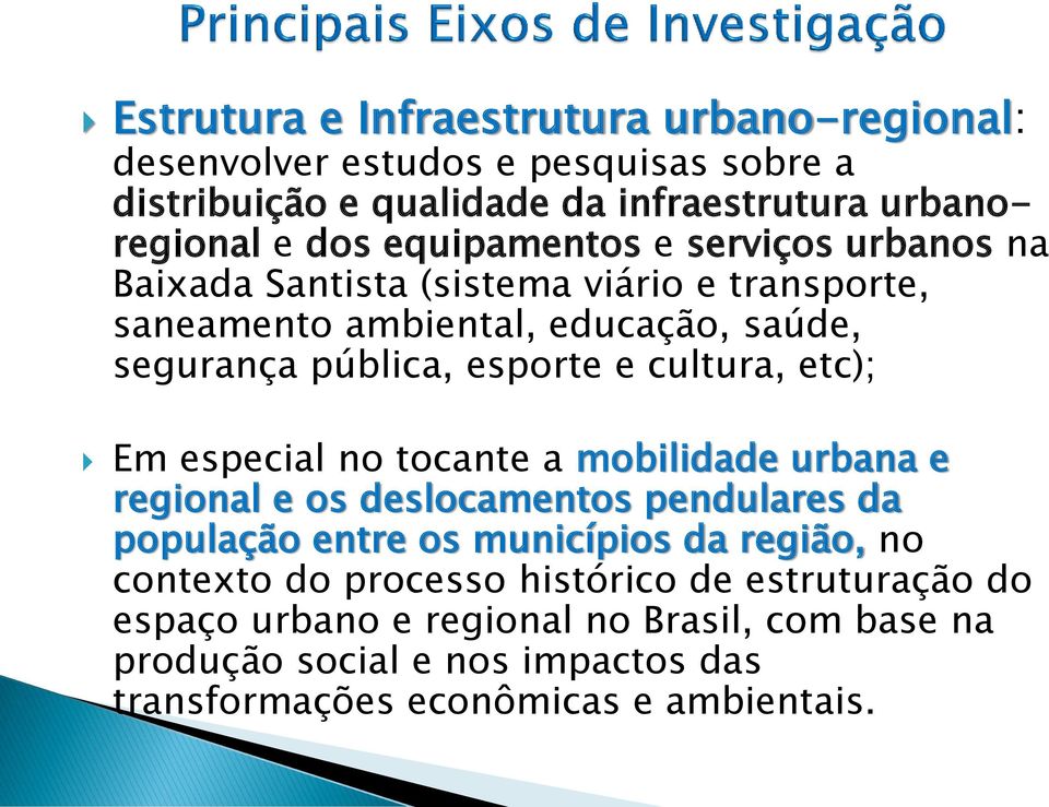 cultura, etc); Em especial no tocante a mobilidade urbana e regional e os deslocamentos pendulares da população entre os municípios da região, no