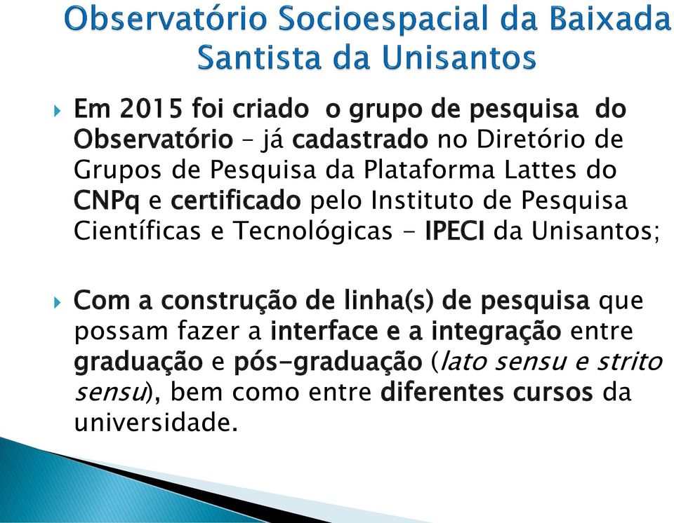 da Unisantos; Com a construção de linha(s) de pesquisa que possam fazer a interface e a integração entre