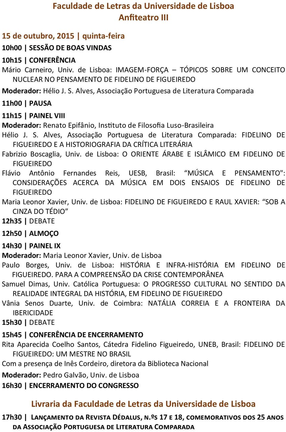 S. Alves, Associação Portuguesa de Literatura Comparada: FIDELINO DE E A HISTORIOGRAFIA DA CRÍTICA LITERÁRIA Fabrizio Boscaglia, Univ.