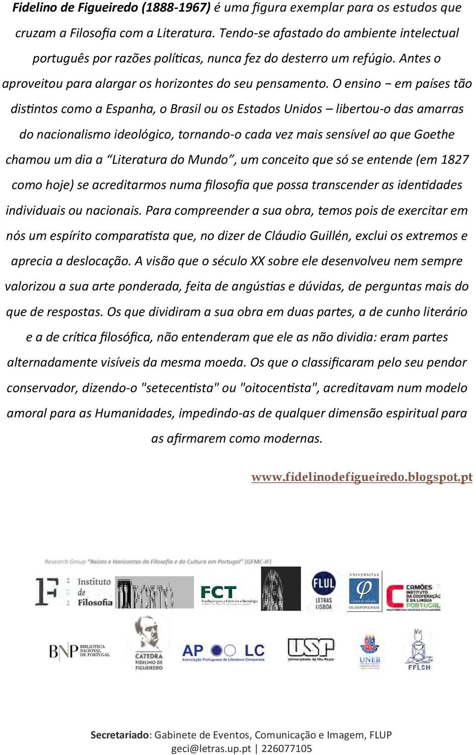 O ensino em países tão distintos como a Espanha, o Brasil ou os Estados Unidos libertou-o das amarras do nacionalismo ideológico, tornando-o cada vez mais sensível ao que Goethe chamou um dia a