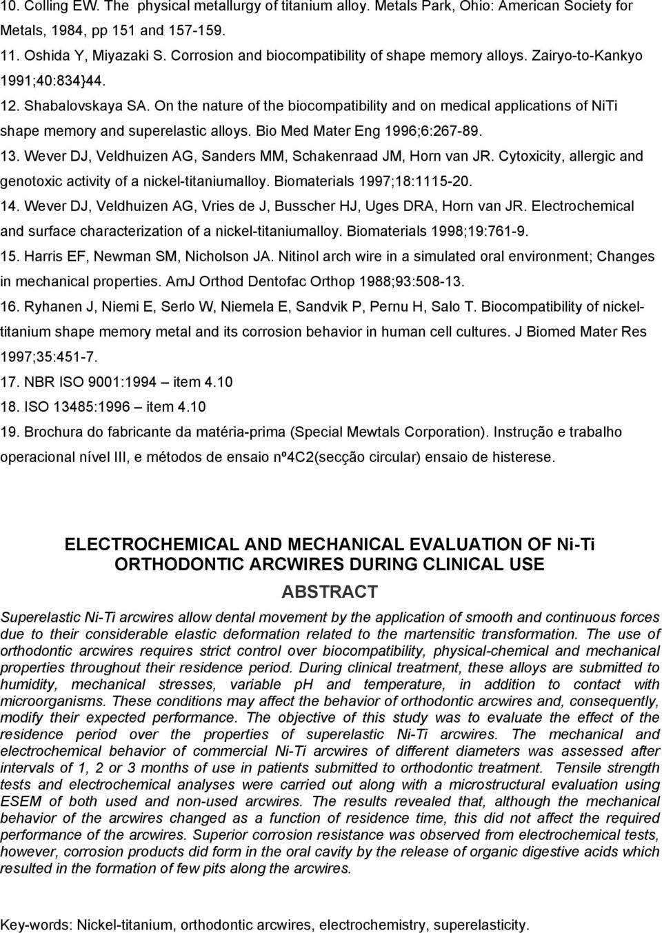 On the nature of the biocompatibility and on medical applications of NiTi shape memory and superelastic alloys. Bio Med Mater Eng 1996;6:267-89. 13.