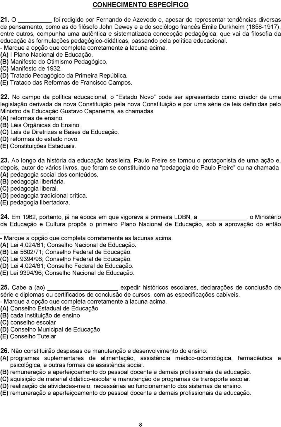 compunha uma autêntica e sistematizada concepção pedagógica, que vai da filosofia da educação às formulações pedagógico-didáticas, passando pela política educacional. (A) I Plano Nacional de Educação.