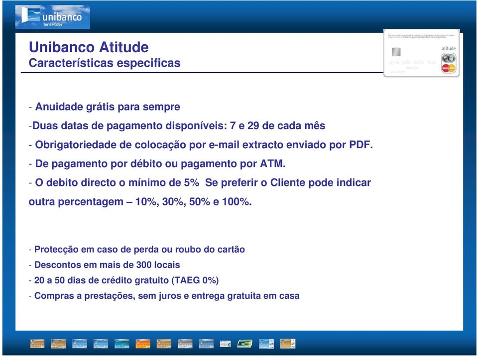 - O debito directo o mínimo de 5% Se preferir o Cliente pode indicar outra percentagem 10%, 30%, 50% e 100%.