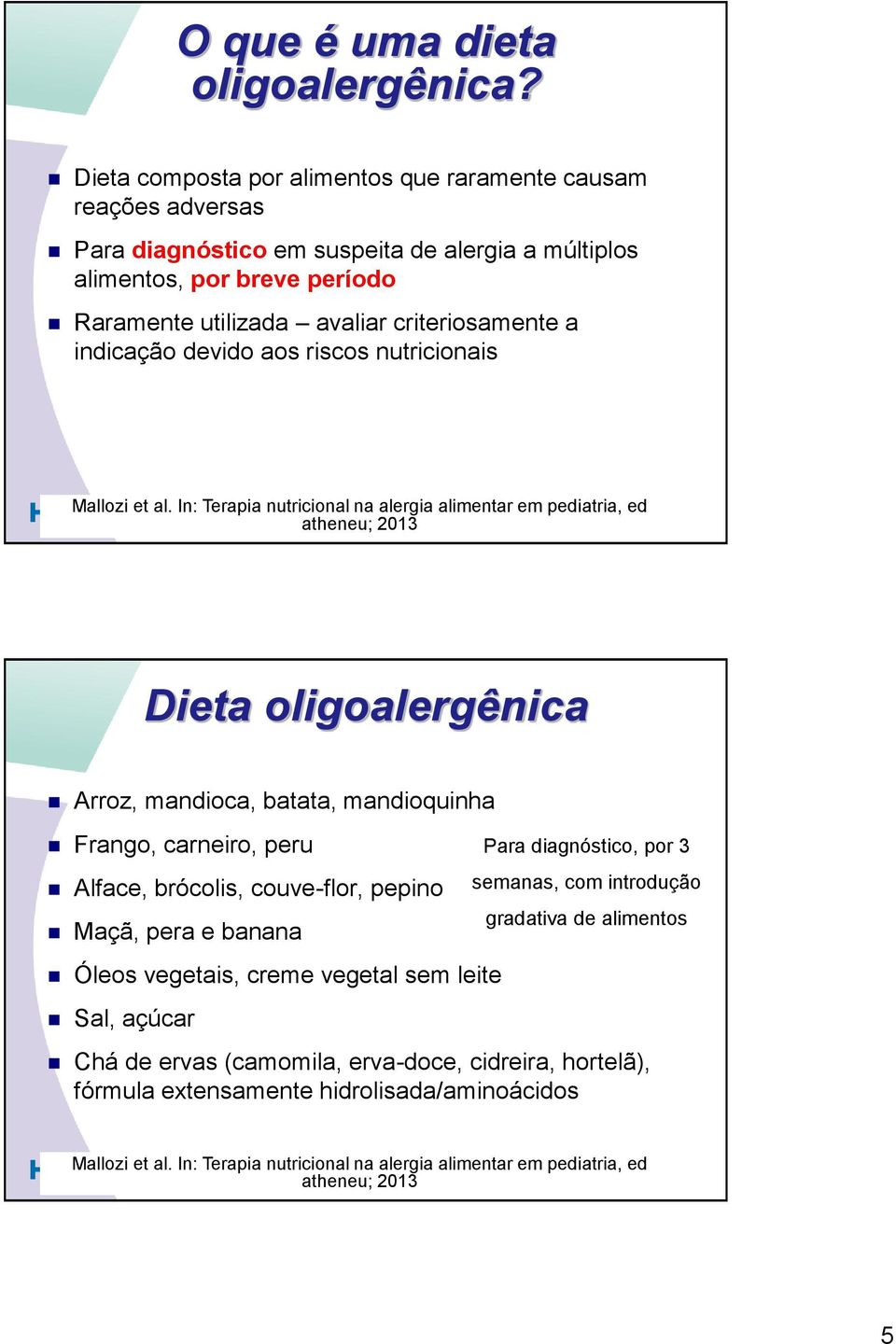 indicação devido aos riscos nutricionais Mallozi et al.