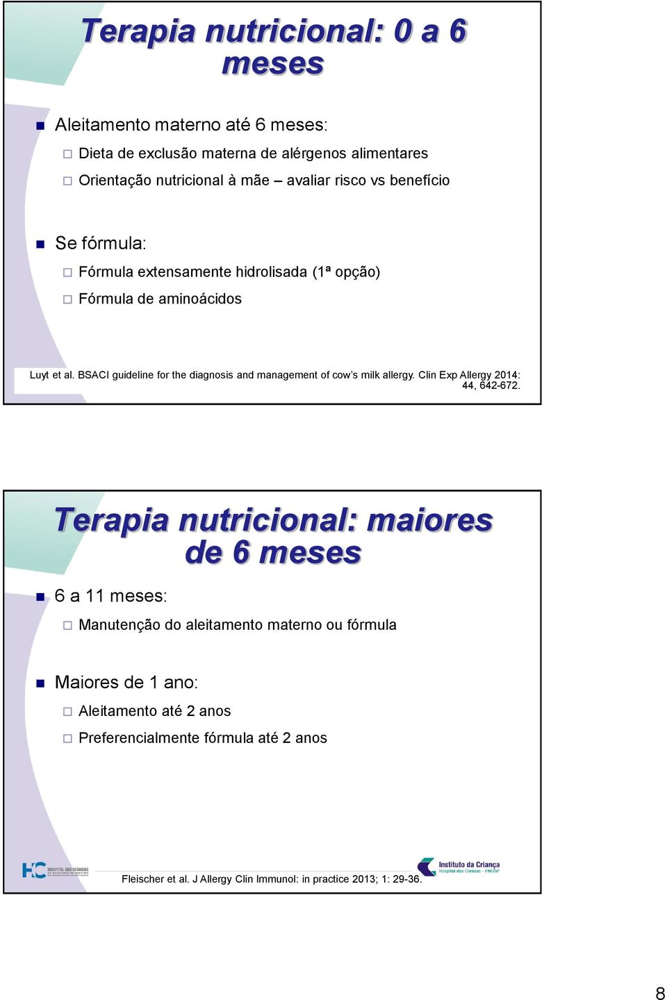 BSACI guideline for the diagnosis and management of cow s milk allergy. Clin Exp Allergy 2014: 44, 642-672.