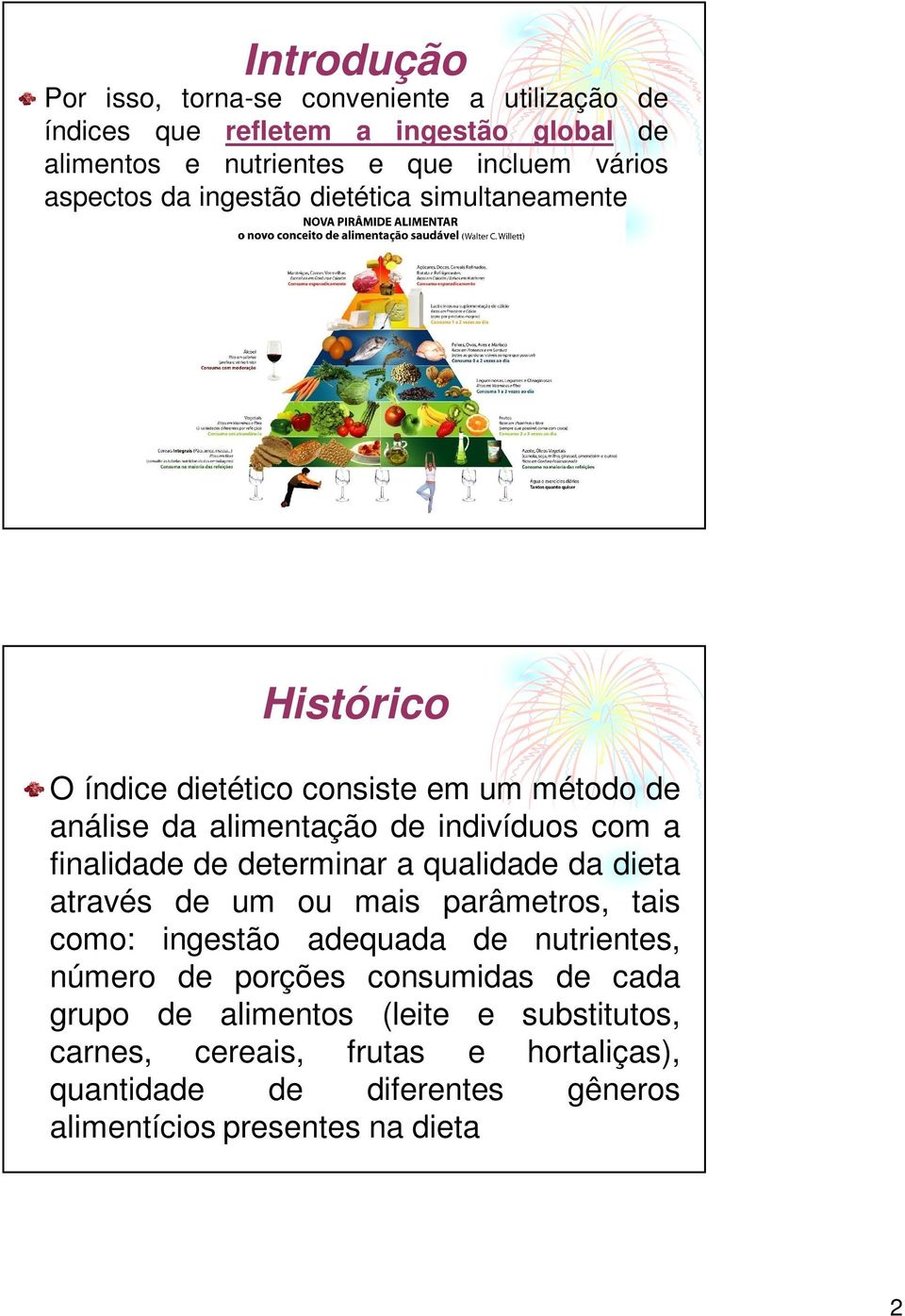 finalidade de determinar a qualidade da dieta através de um ou mais parâmetros, tais como: ingestão adequada de nutrientes, número de porções