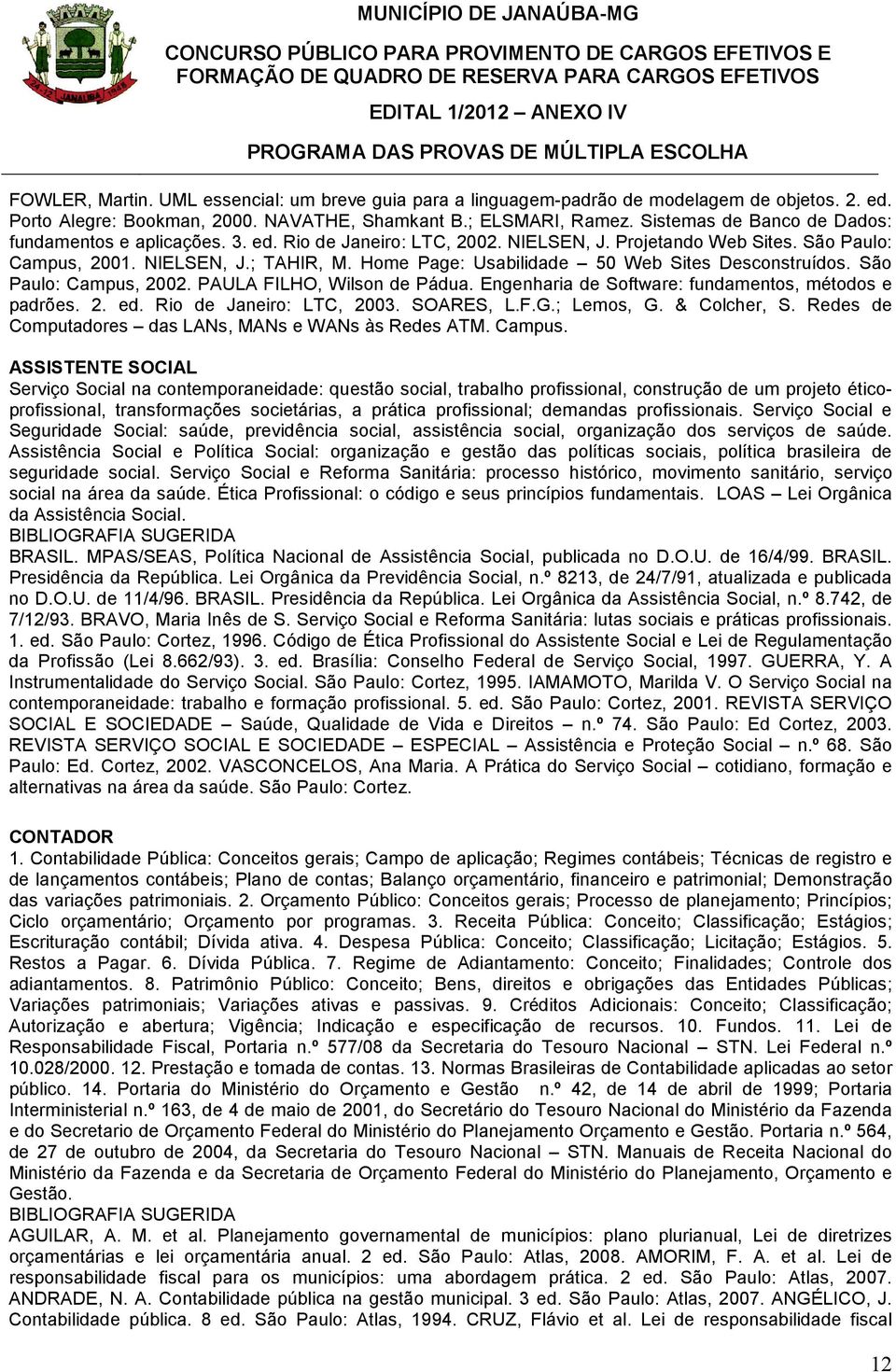 Home Page: Usabilidade 50 Web Sites Desconstruídos. São Paulo: Campus, 2002. PAULA FILHO, Wilson de Pádua. Engenharia de Software: fundamentos, métodos e padrões. 2. ed. Rio de Janeiro: LTC, 2003.