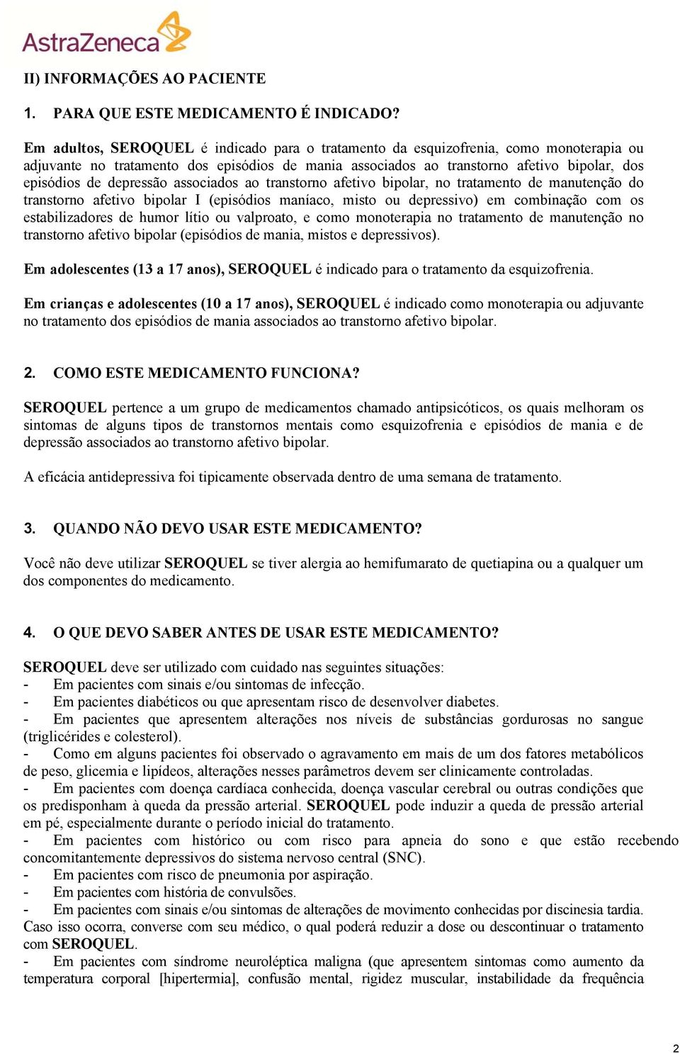 depressão associados ao transtorno afetivo bipolar, no tratamento de manutenção do transtorno afetivo bipolar I (episódios maníaco, misto ou depressivo) em combinação com os estabilizadores de humor