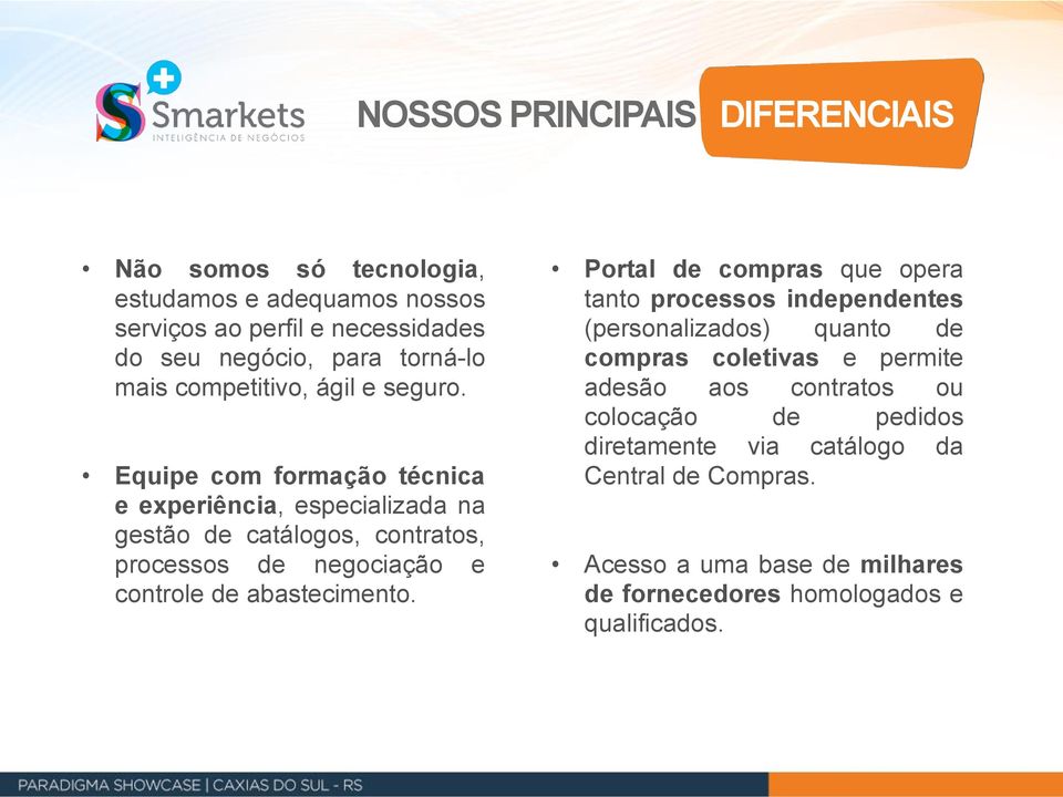 Equipe com formação técnica e experiência, especializada na gestão de catálogos, contratos, processos de negociação e controle de abastecimento.