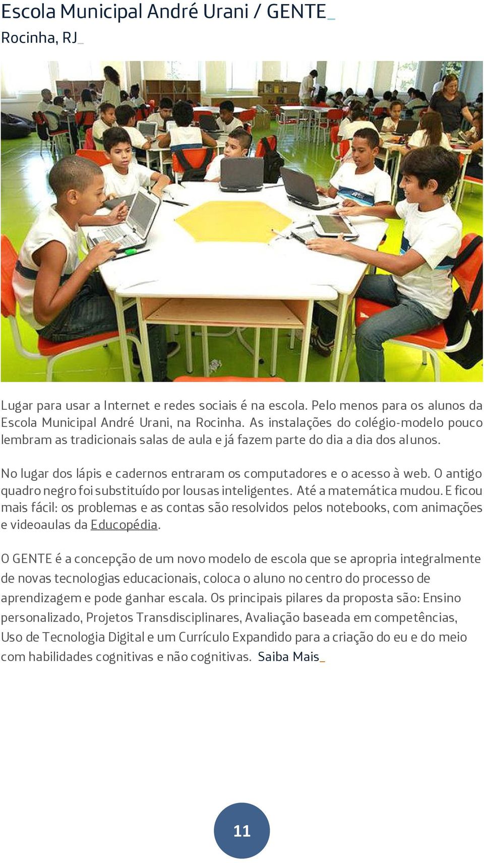 O antigo quadro negro foi substituído por lousas inteligentes. Até a matemática mudou.