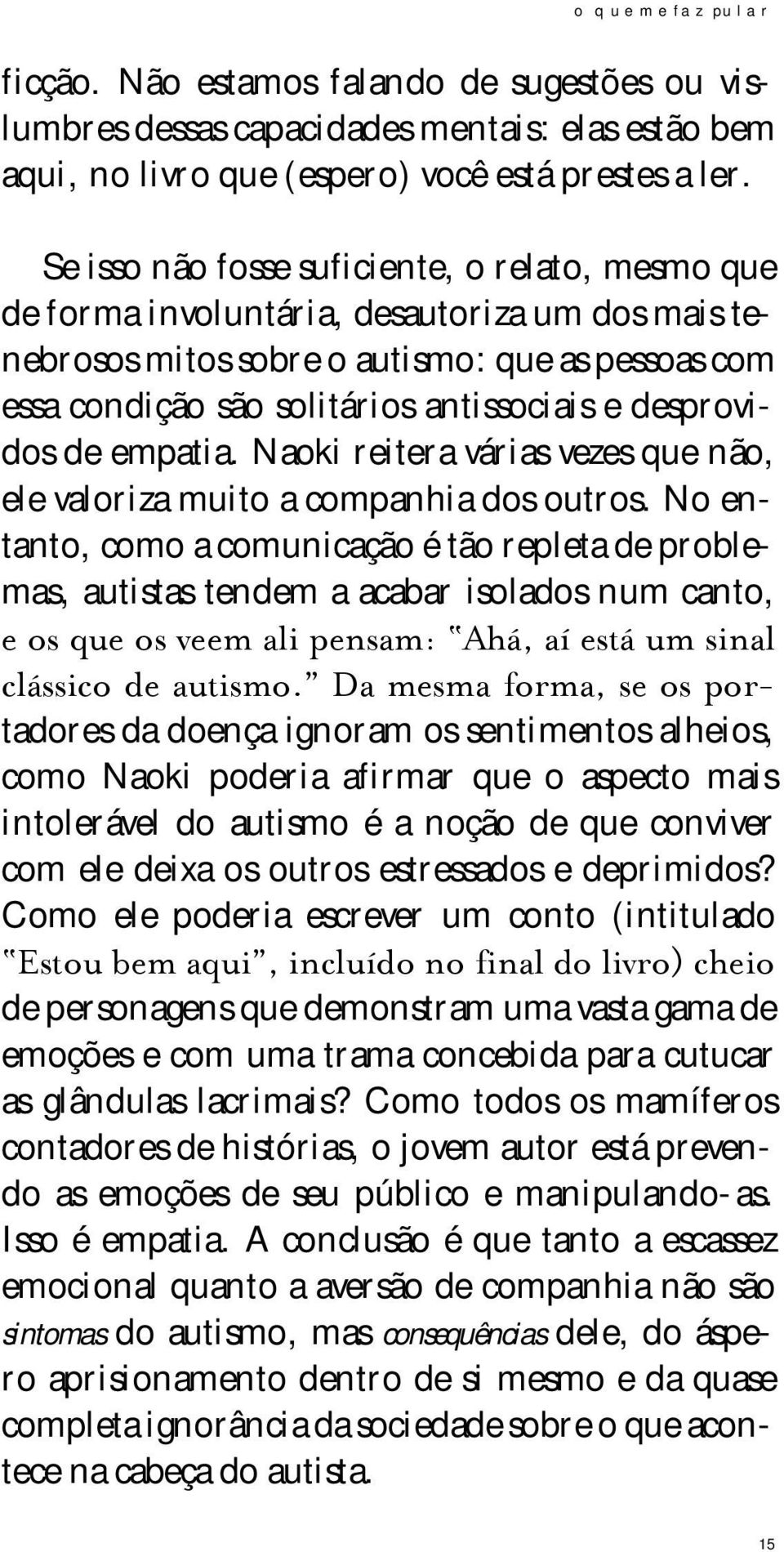 vezes mais paciente, disposto, compreensivo e comunicativo, e dez vezes mais capaz de auxiliar em seu desenvolvimento.