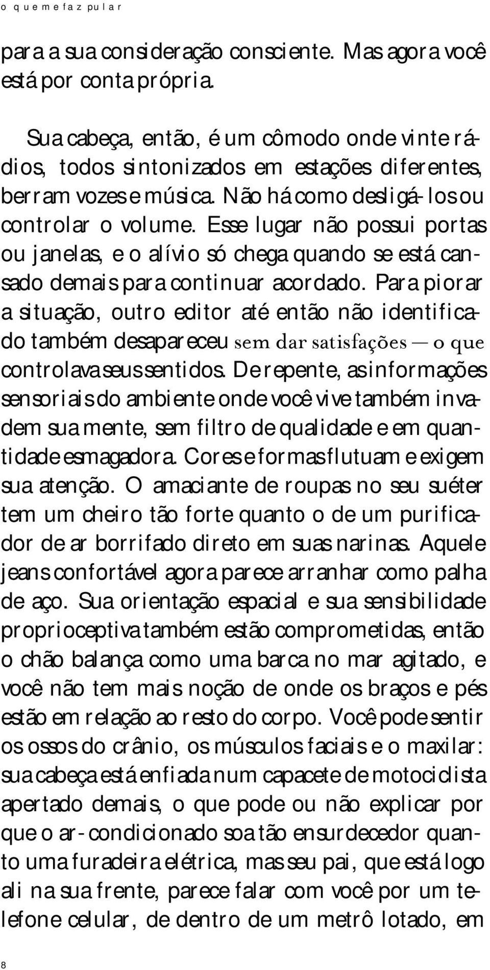 científica sobre viagens no tempo. No entanto, poe sias e filmes acabam; sua nova realidade, não. O autismo é uma condição para a vida inteira.