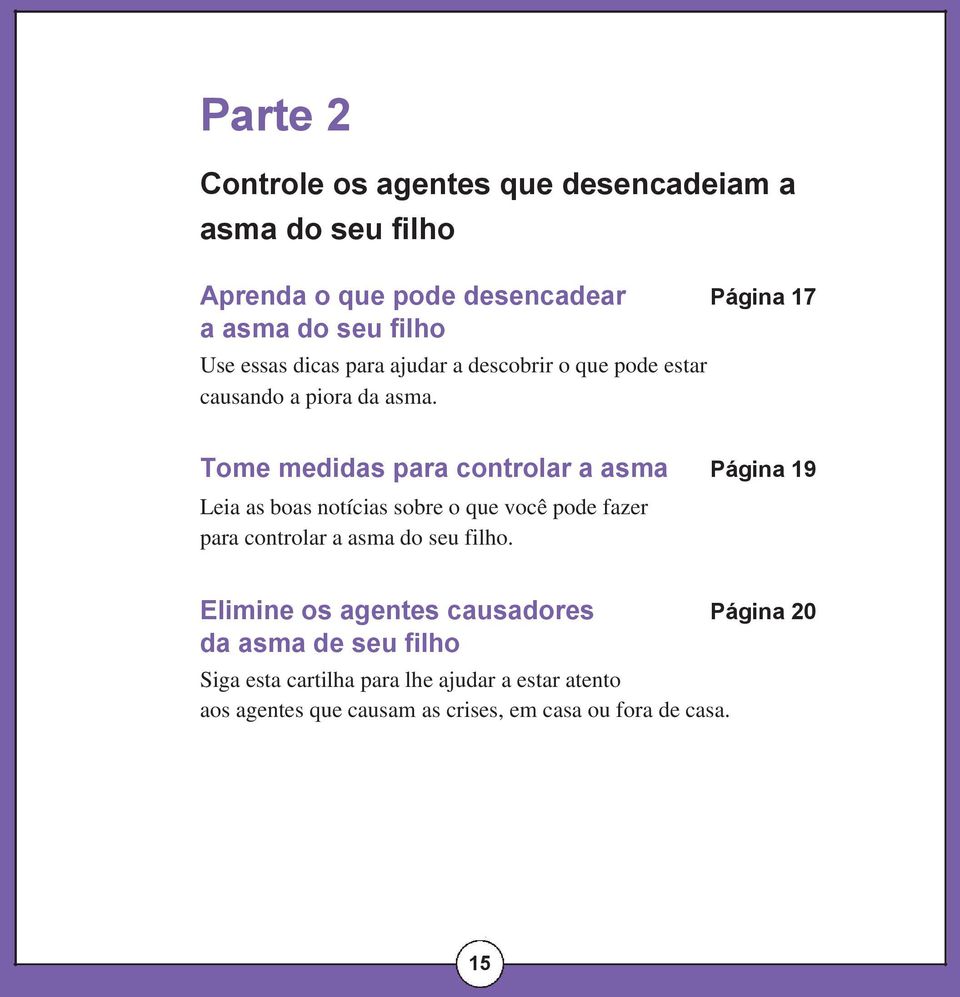 Tome medidas para controlar a asma Página 19 Leia as boas notícias sobre o que você pode fazer para controlar a asma do seu