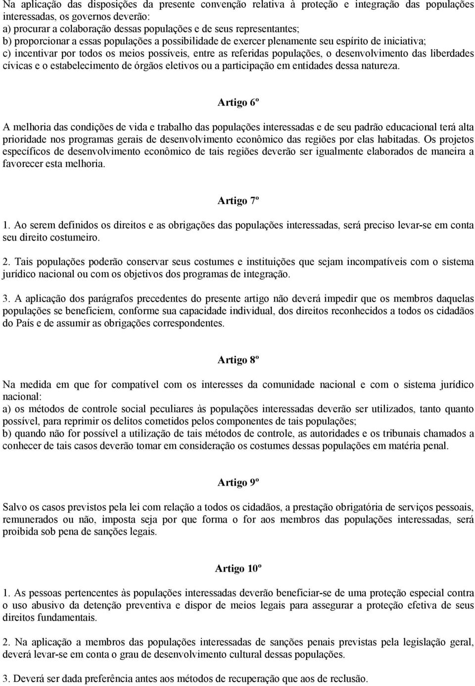 desenvolvimento das liberdades cívicas e o estabelecimento de órgãos eletivos ou a participação em entidades dessa natureza.