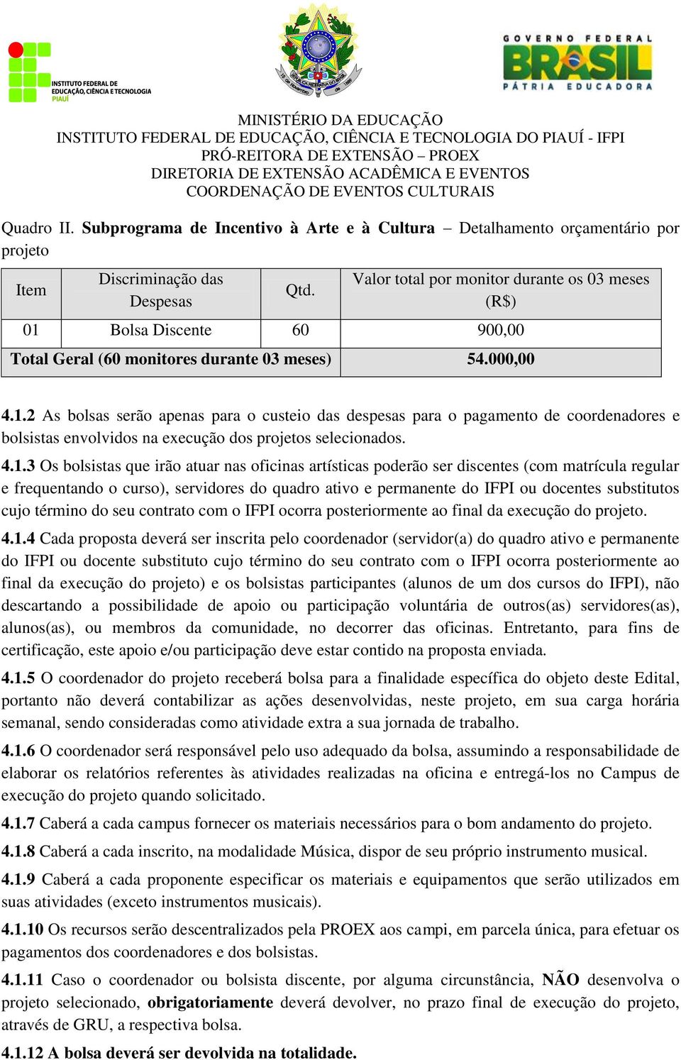 4.1.3 Os bolsistas que irão atuar nas oficinas artísticas poderão ser discentes (com matrícula regular e frequentando o curso), servidores do quadro ativo e permanente do IFPI ou docentes substitutos