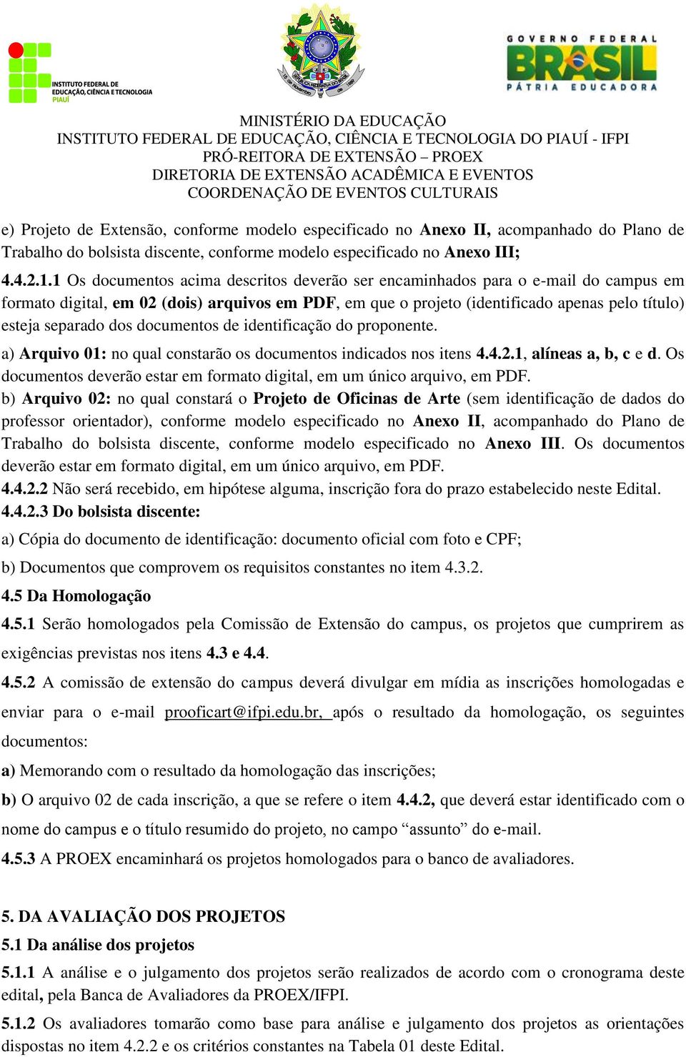 dos documentos de identificação do proponente. a) Arquivo 01: no qual constarão os documentos indicados nos itens 4.4.2.1, alíneas a, b, c e d.