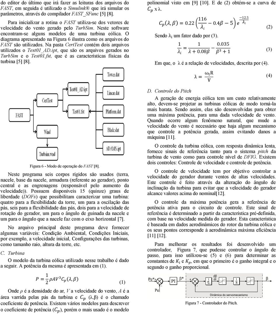 O diagrama apresentado na Figura 6 ilustra como os arquivos do FAST são utilizados. Na pasta CertTest contém dois arquivos utilizados o Test1_AD.ipt, que são os arquivos gerados no TurbSim e o Test1.