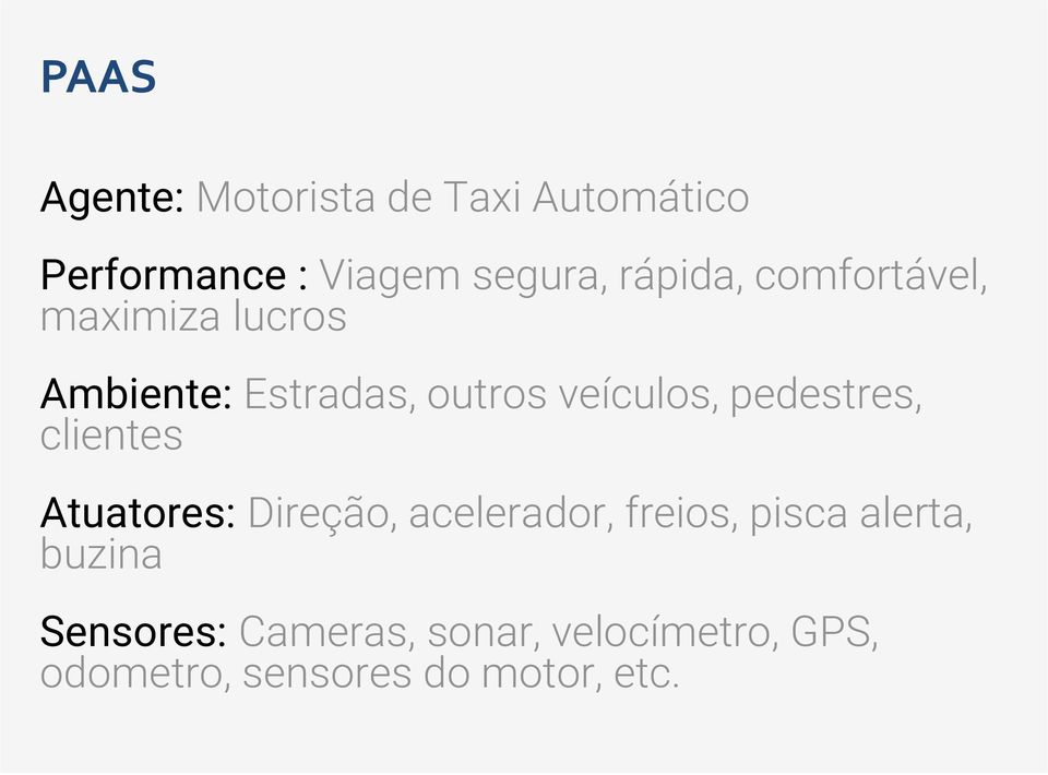 pedestres, clientes Atuatores: Direção, acelerador, freios, pisca alerta,
