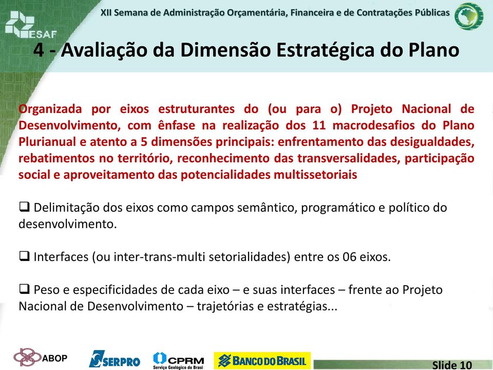 participação social e aproveitamento das potencialidades multissetoriais Delimitação dos eixos como campos semântico, programático e político do desenvolvimento.