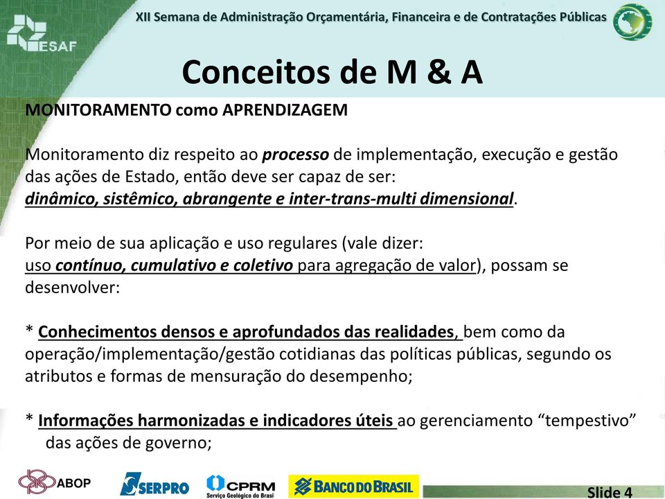 Por meio de sua aplicação e uso regulares (vale dizer: uso contínuo, cumulativo e coletivo para agregação de valor), possam se desenvolver: * Conhecimentos densos e