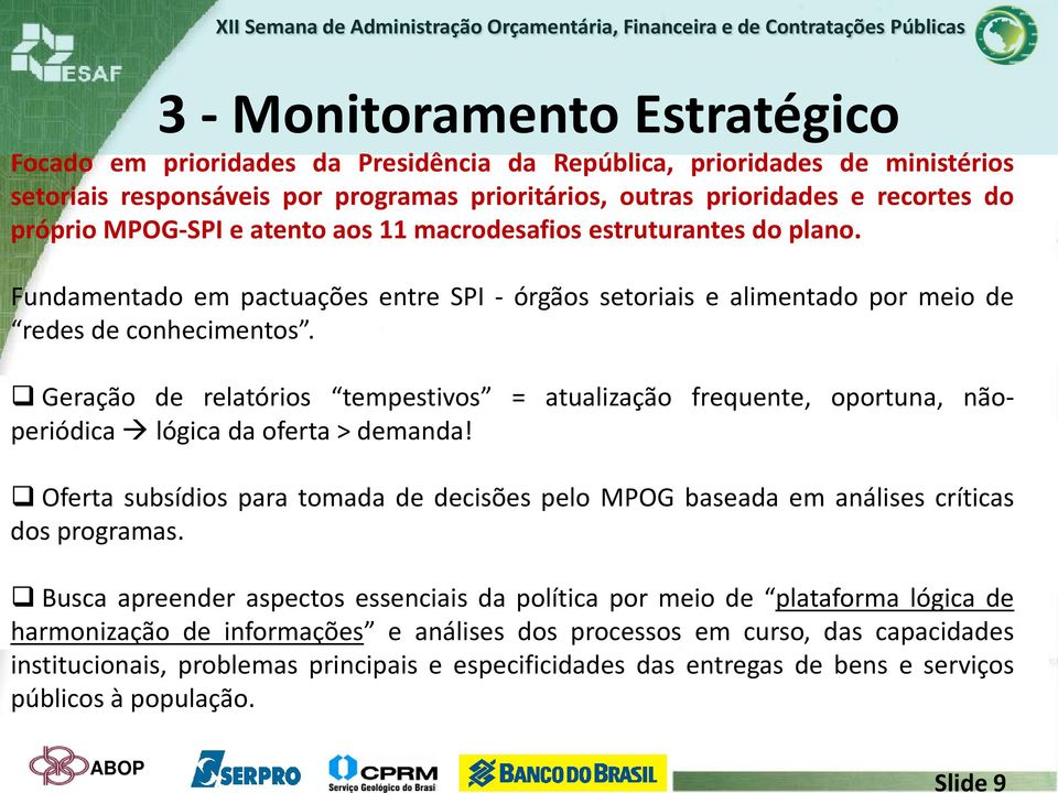 Geração de relatórios tempestivos = atualização frequente, oportuna, nãoperiódica lógica da oferta > demanda!