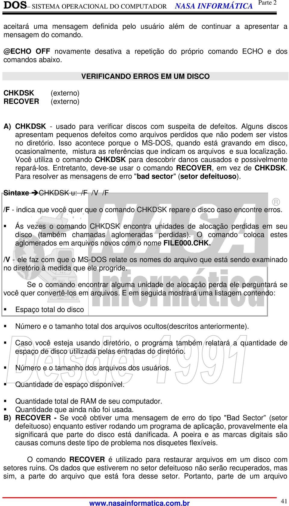 Alguns discos apresentam pequenos defeitos como arquivos perdidos que não podem ser vistos no diretório.