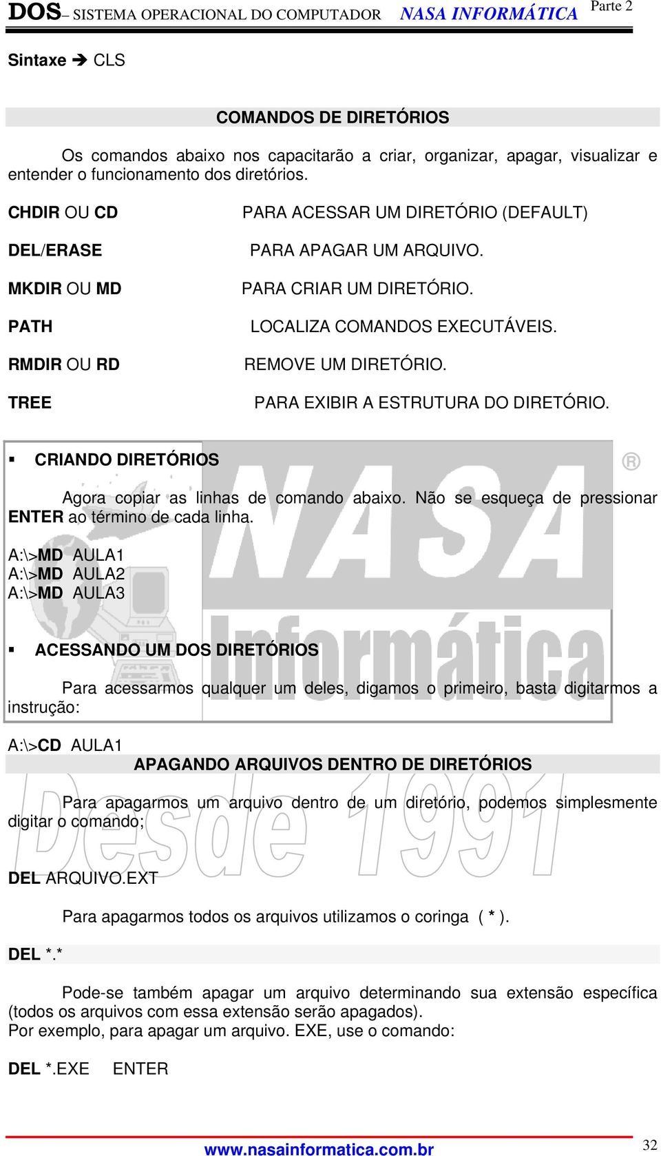 PARA EXIBIR A ESTRUTURA DO DIRETÓRIO. CRIANDO DIRETÓRIOS Agora copiar as linhas de comando abaixo. Não se esqueça de pressionar ENTER ao término de cada linha.