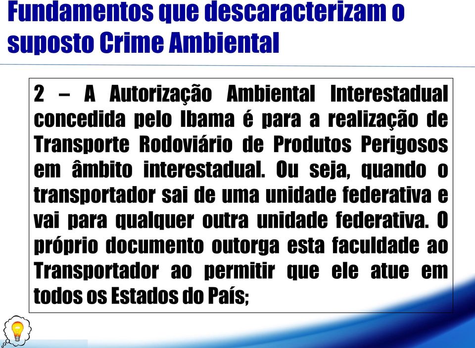 Ou seja, quando o transportador sai de uma unidade federativa e vai para qualquer outra unidade federativa.