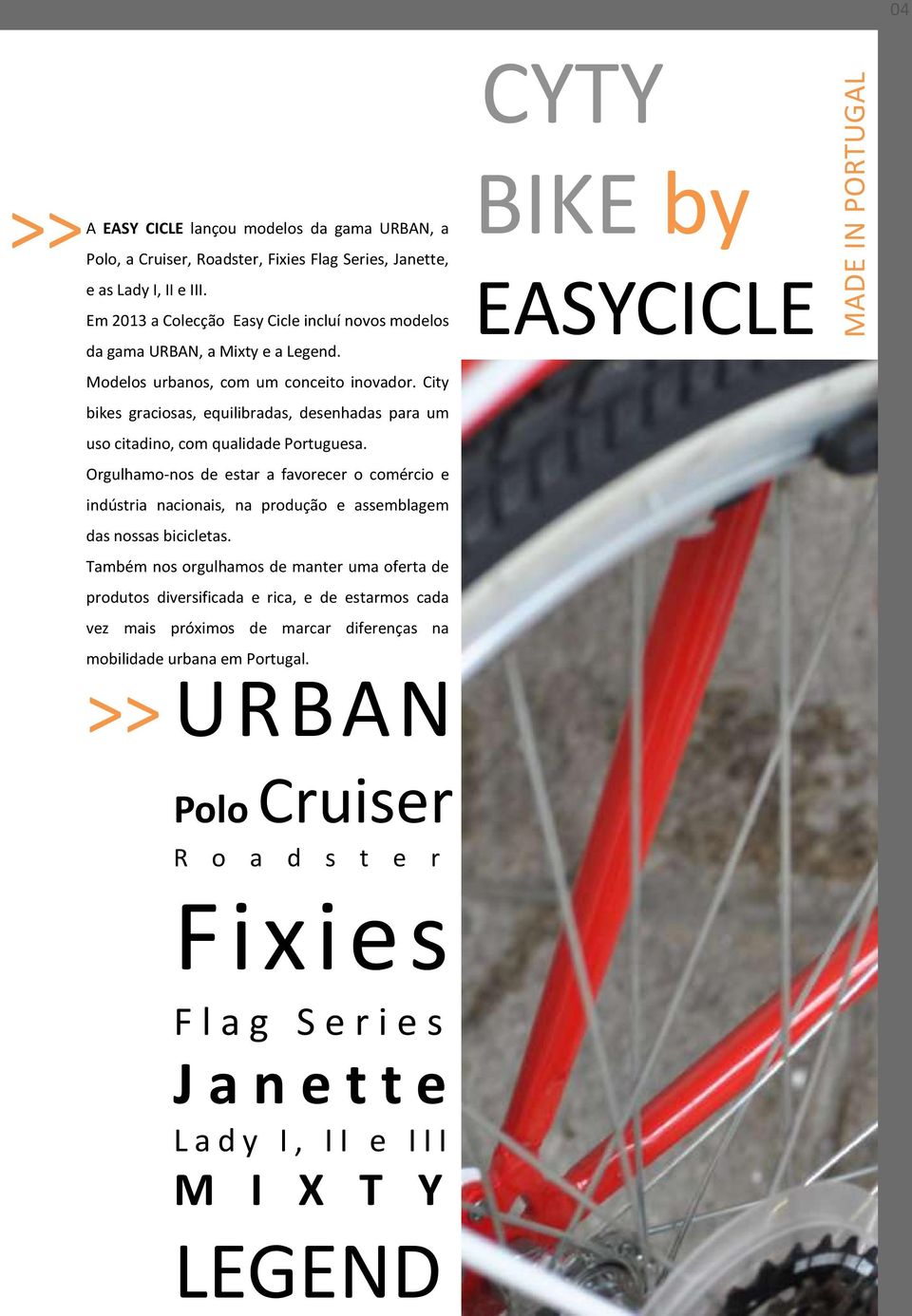 City bikes graciosas, equilibradas, desenhadas para um uso citadino, com qualidade Portuguesa.