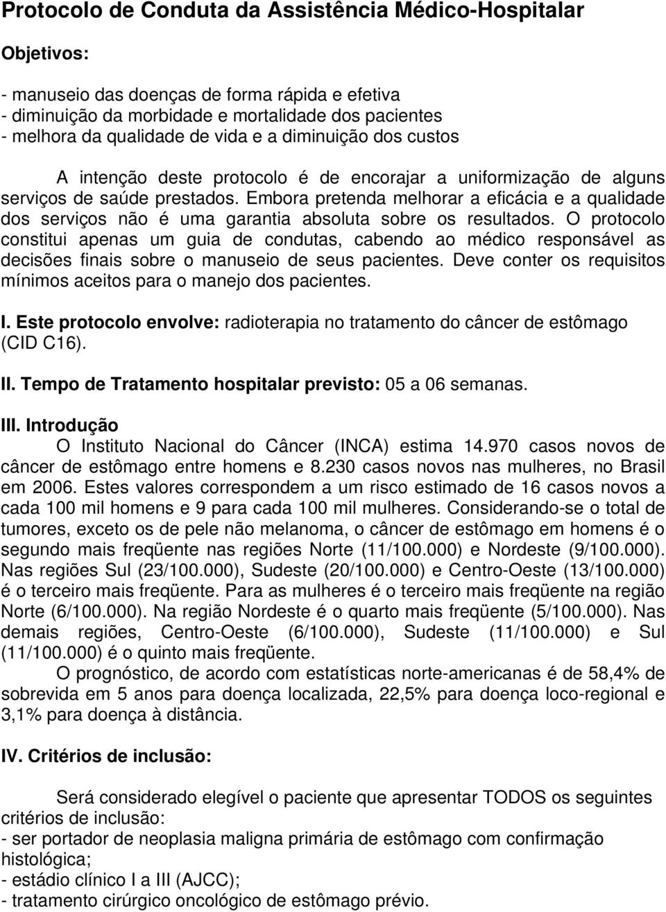 Embora pretenda melhorar a eficácia e a qualida dos serviços não é uma garantia absoluta sobre os resultados.