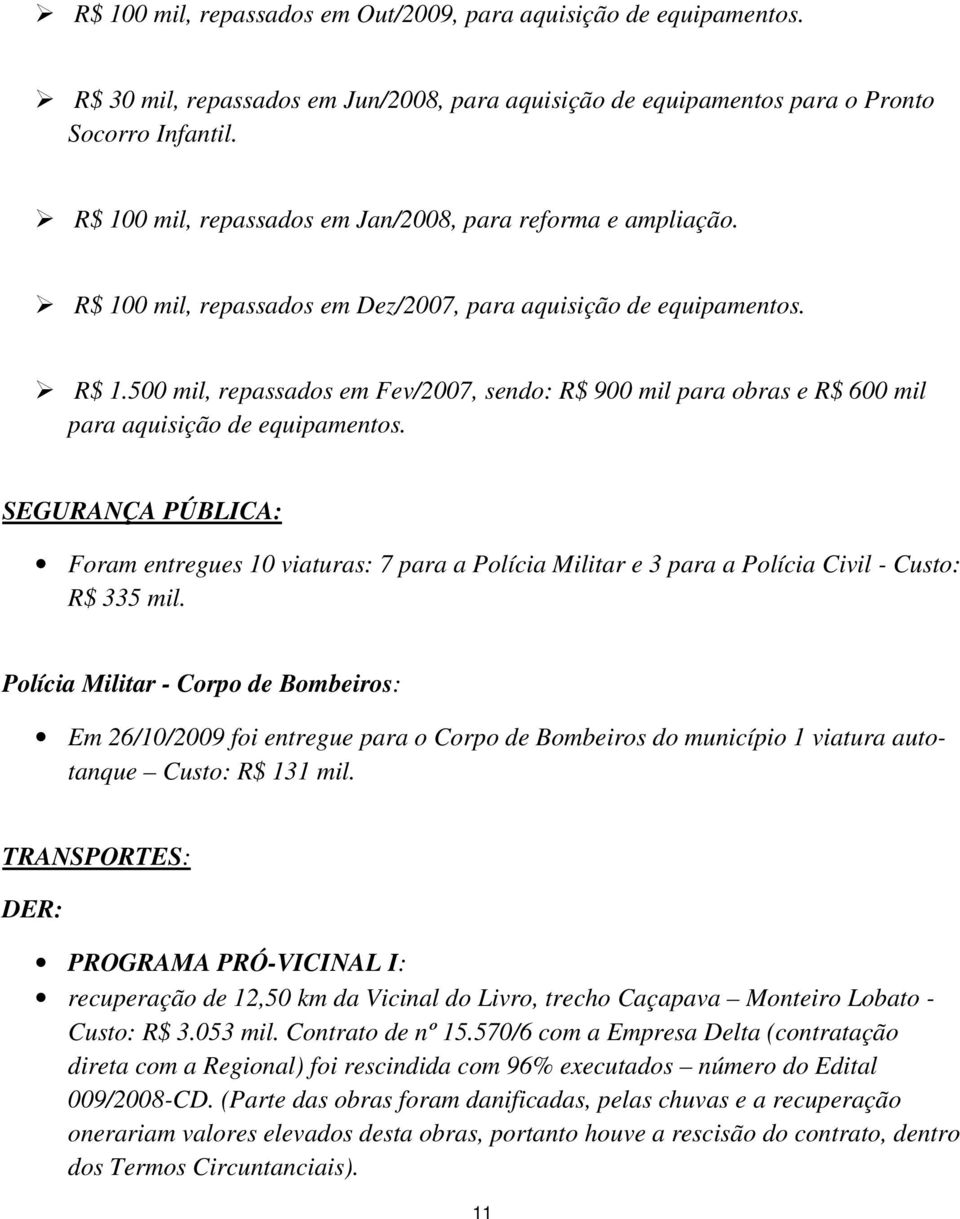 SEGURANÇA PÚBLICA: Foram entregues 10 viaturas: 7 para a Polícia Militar e 3 para a Polícia Civil - Custo: R$ 335 mil.