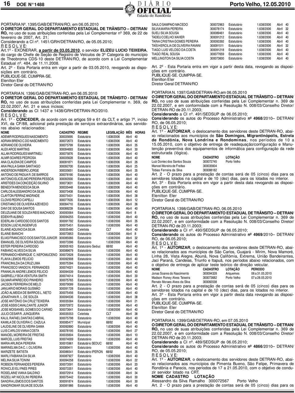 2010 O DIRETOR GERAL DO DEPARTAMENTO ESTADUAL DE TRÂNSITO DETRAN/ RO, no uso de suas atribuições conferidas pela Lei Complementar nº 369, de 22 de fevereiro de 2007, Art. 21; Considerando a CI nº.