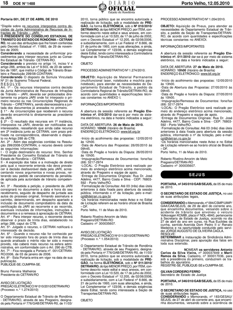 11893, de 29 de novembro de 2005; Considerando a necessidade de uniformizar procedimentos para interpor recursos junto ao Conselho Estadual de Trânsito- CETRAN-RO.