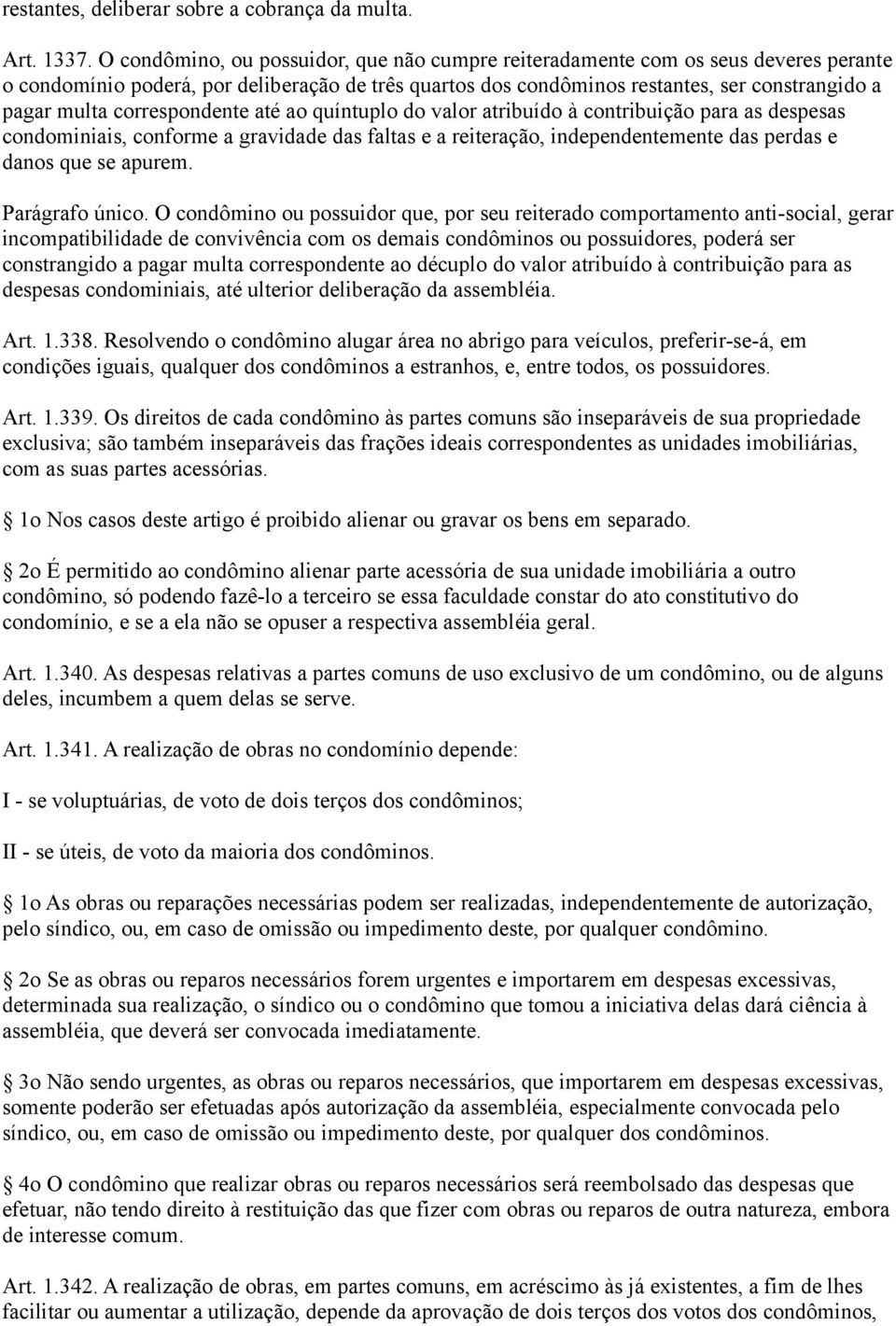 correspondente até ao quíntuplo do valor atribuído à contribuição para as despesas condominiais, conforme a gravidade das faltas e a reiteração, independentemente das perdas e danos que se apurem.