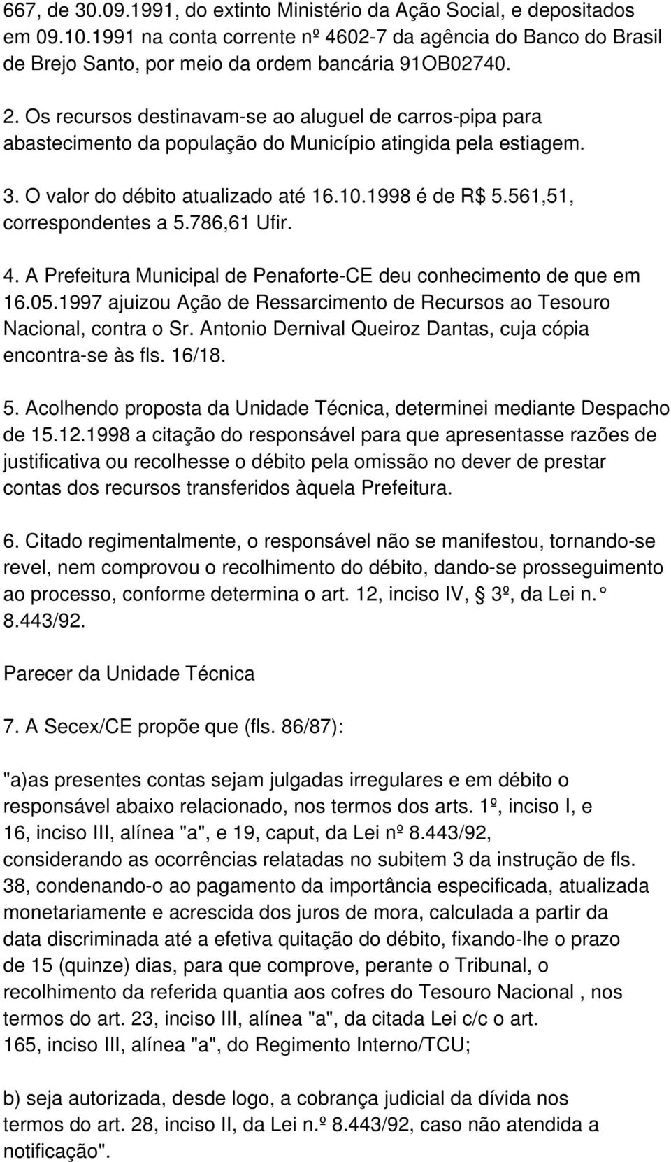 561,51, correspondentes a 5.786,61 Ufir. 4. A Prefeitura Municipal de Penaforte-CE deu conhecimento de que em 16.05.1997 ajuizou Ação de Ressarcimento de Recursos ao Tesouro Nacional, contra o Sr.