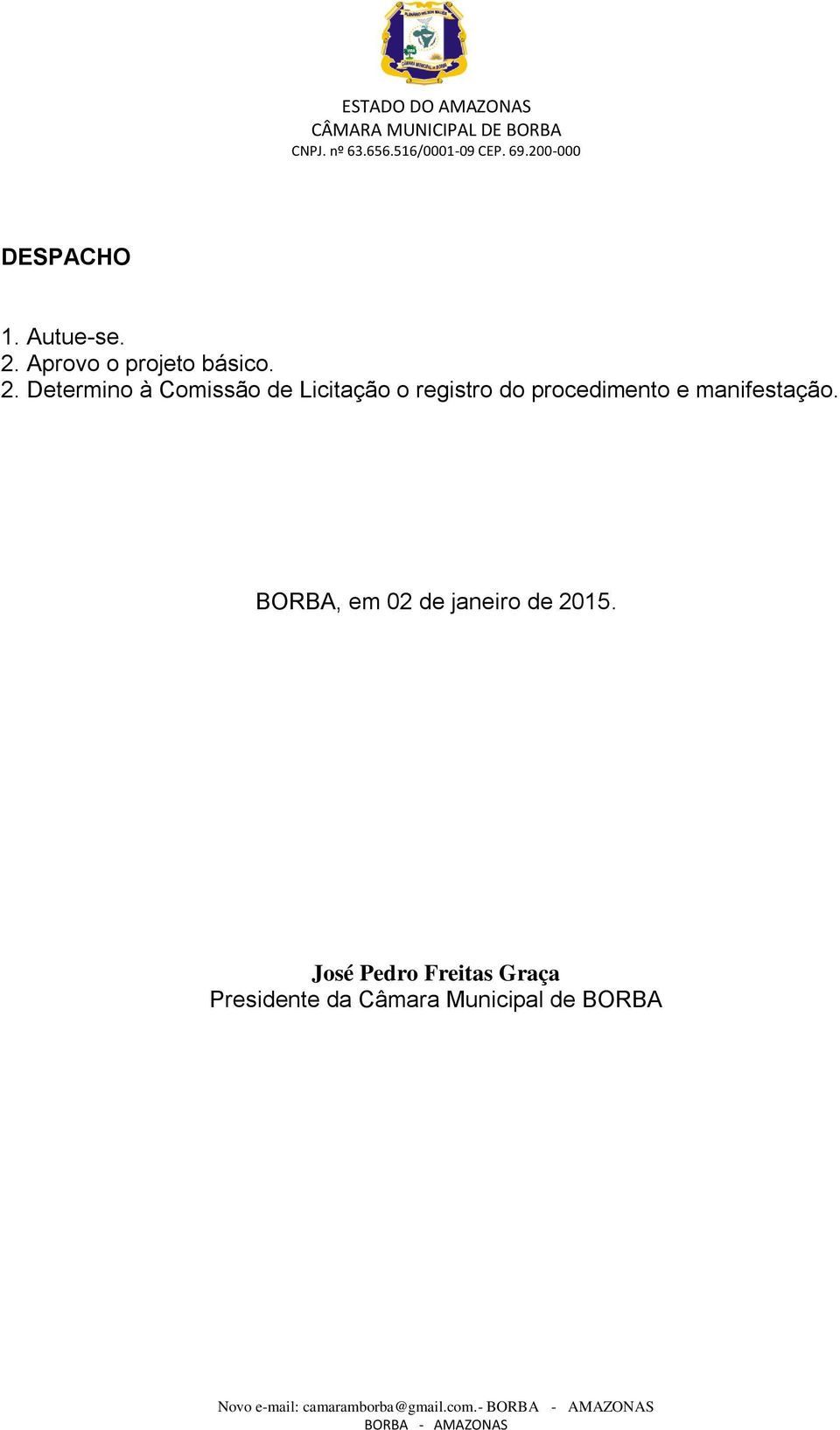 Determino à Comissão de Licitação o registro do