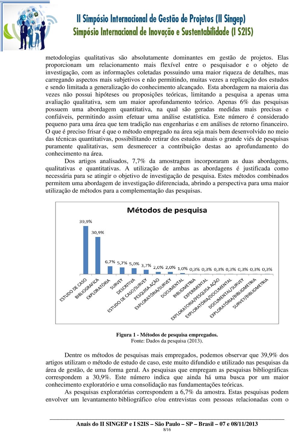 subjetivos e não permitindo, muitas vezes a replicação dos estudos e sendo limitada a generalização do conhecimento alcançado.