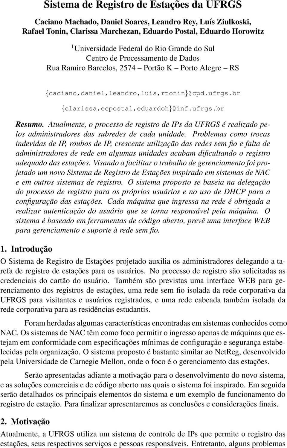 Atualmente, o processo de registro de IPs da UFRGS é realizado pelos administradores das subredes de cada unidade.