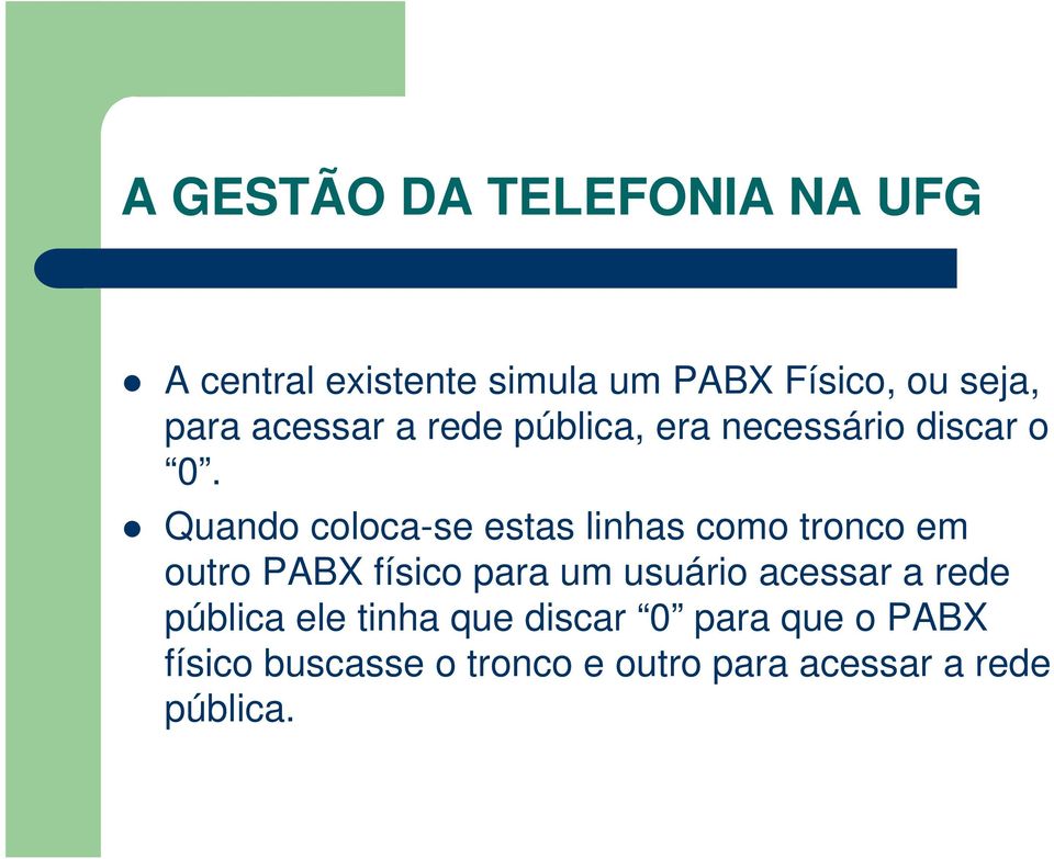 Quando coloca-se estas linhas como tronco em outro PABX físico para um