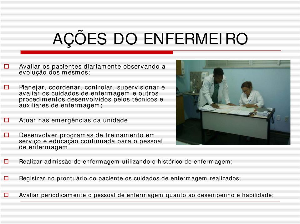 programas de treinamento em serviço e educação continuada para o pessoal de enfermagem Realizar admissão de enfermagem utilizando o histórico de