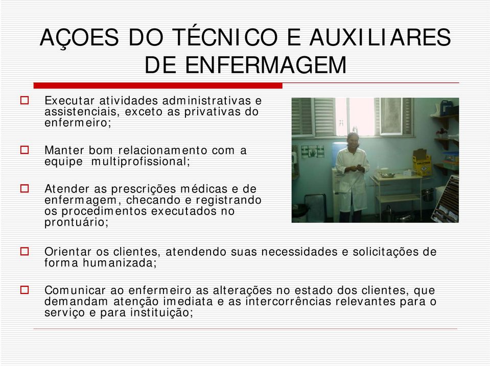 procedimentos executados no prontuário; Orientar os clientes, atendendo suas necessidades e solicitações de forma humanizada; Comunicar