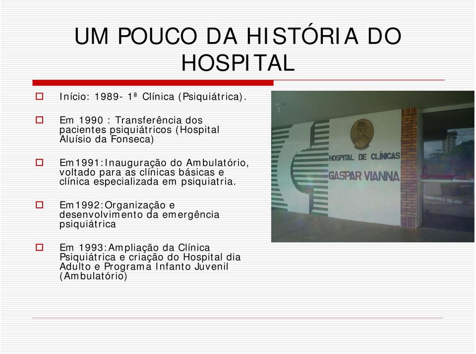 Ambulatório, voltado para as clínicas básicas e clínica especializada em psiquiatria.